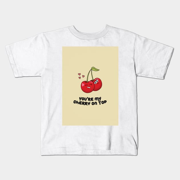 You're My Cherry On Top Kids T-Shirt by sydneyurban